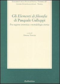 Gli &laquo;Elementi di filosofia&raquo; di Pasquale Galluppi - Fra ragione teoretica e metodologia storica. Atti del Convegno (Tropea-Drapia, 23-25 ottobre 2003)