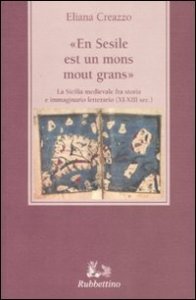 En Sesile est un mons mout grans&raquo; - La Sicilia medievale fra storia e immaginario letterario (XI-XIII sec.)