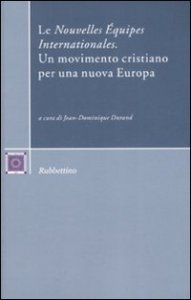 Le &laquo;Nouvelles &Eacute;quipes Internationales&raquo; - Un movimento cristiano per una nuova Europa