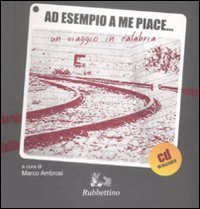 Ad esempio a me piace - .. Un viaggio in Calabria. Con Cd Audio
