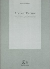 Adriano Tilgher - Tra idealismo e filosofie della vita