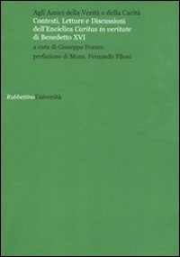 Agli amici della verit&agrave; e della carit&agrave; - Contesti, letture e discussioni dell'Enciclica &laquo;Caritas in veritate&raquo; di Benedetto XVI