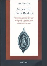 Ai confini della Brett&igrave;a - Insediamenti e materiali nel territorio tra Belvedere Marittimo e Fuscaldo nel quadro del popolamento italico della fascia costiera...