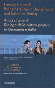 Amici stranieri? Dialogo della cultura politica in Germania e Italia - Ediz. italiana e tedesca