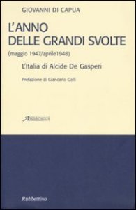 L'anno delle grandi svolte (maggio 1947/aprile 1948) - L'Italia di Alcide De Gasperi