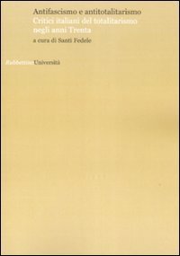 Antifascismo e antitotalitarismo. Critici italiani del totalitarismo negli anni Trenta