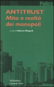 Antitrust. Mito e realt&agrave; dei monopoli