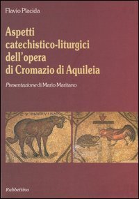 Aspetti catechistico&shy;liturgici dell'opera di Cromazio di Aquileia