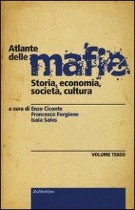 Atlante delle mafie. Storia, economia, societ&agrave;, cultura. Vol. 3
