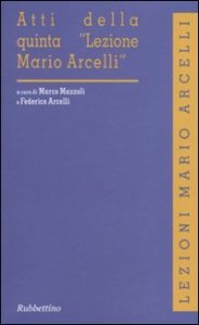 Atti della quinta &laquo;Lezione Mario Arcelli&raquo;