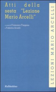 Atti della sesta &laquo;Lezione Mario Arcelli&raquo; (Piacenza, 5 marzo 2010)
