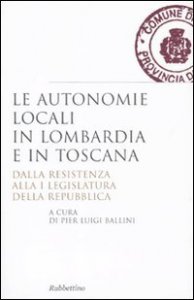 Le autonomie locali in Lombardia e in Toscana - Dalla resistenza alla I legislatura della repubblica