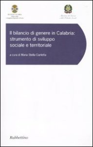 Il bilancio di genere in Calabria - Strumento di sviluppo sociale e territoriale. Atti del convegno (Copanello, 9-10 giugno 2008)