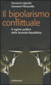 Il bipolarismo conflittuale - Il regime politico della seconda Repubblica
