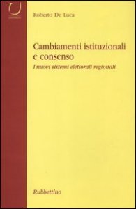 Cambiamenti istituzionali e consenso - I nuovi sistemi elettorali regionali