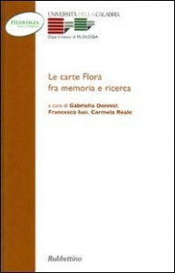 Le carte Flora fra memorie e ricerca - Atti del Convegno (Arcavacata, 26-27 novembre 2002)