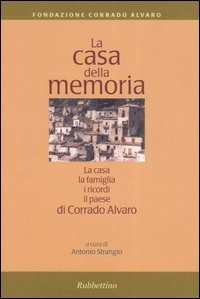 La casa della memoria - La casa, la famiglia, i ricordi, il paese di Corrado Alvaro