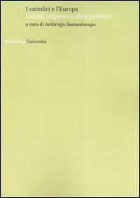 I cattolici e l'Europa - Laicit&agrave;, religione e sfera pubblica