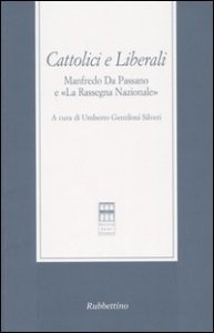 Cattolici e liberali. Manfredo Da Passano e &laquo;La Rassegna Nazionale&raquo;. Atti del Convegno (La Spezia, 12-13 ottobre 2001)