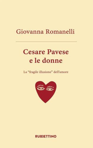 Cesare Pavese e le donne. La &laquo;fragile illusione&raquo; dell'amore