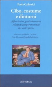 Cibo, costume e dintorni. Riflessioni su gusti alimentari e disgusti comportamentali dei nostri giorni