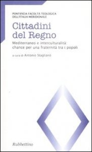 Cittadini del regno - Mediterraneo e interculturalit&agrave;: chance per una fraternit&agrave; tra i popoli. Atti del Convegno (Catanzaro, 26-27 marzo 2007)