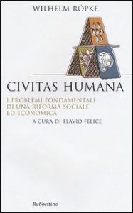 Civitas humana. I problemi fondamentali di una riforma sociale ed economica