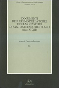 Codice diplomatico della Calabria. Vol. 4/1: Documenti dell'eremo della torre e del monastero di Santo Stefano del Bosco (secc. XI-XII). - Documenti dell'eremo della torre e del monastero di Santo Stefano del Bosco (secc. XI-XII)