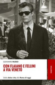 Con Flaiano e Fellini a via Veneto. Dalla &laquo;Dolce vita&raquo; alla Roma di oggi