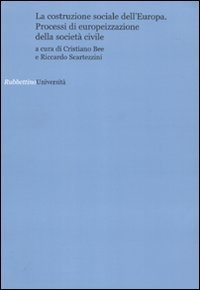 La costruzione sociale dell'Europa - Processi di europeizzazione della societ&agrave; civile