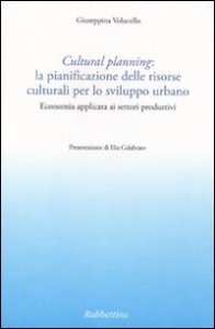 Cultural planning: la pianificazione delle risorse culturali per lo sviluppo urbano - Economia applicata ai settori produttivi