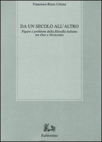 Da un secolo all'altro. Figure e problemi della filosofia italiana tra Otto e Novecento