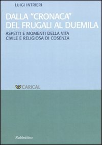 Dalla &laquo;Cronaca&raquo; del Frugali al Duemila - Aspetti e momenti religiosi della vita civile e religiosa di Cosenza