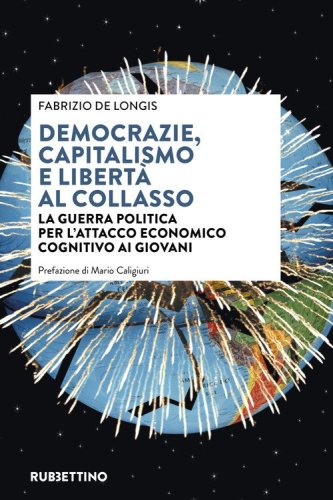 Democrazie, capitalismo e libert&agrave; al collasso. La guerra politica per l'attacco economico cognitivo ai giovani