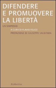 Difendere e promuovere la libert&agrave;. Un simposio
