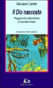 Il dio nascosto - Viaggio nel cristianesimo di Corrado Alvaro