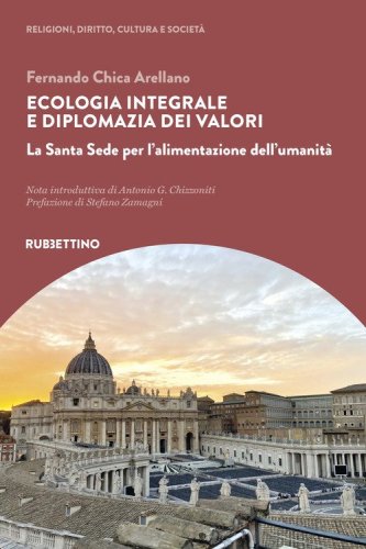 Ecologia integrale e diplomazia dei valori. La Santa Sede per l'alimentazione dell'umanit&agrave;