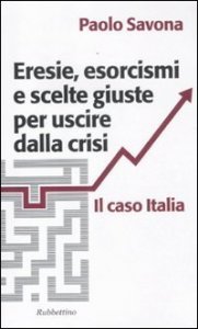 Eresie, esorcismi e scelte giuste per uscire dalla crisi. Il caso Italia