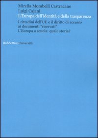 L'Europa dell'identit&agrave; e della trasparenza - I cittadini dell'UE e il diritto di accesso ai documenti &laquo;riservati&raquo;. L'Europa a scuola: quale storia?