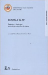 Europa e Islam - Ridiscutere i fondamenti della disciplina delle libert&agrave; religiose