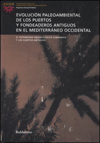 Evoluci&oacute;n paleoambiental de los puertos y fondeaderos antiguos en el Mediterr&aacute;neo occidental - Atti del seminario (Alicante, 14-15 novembre 2003). Ediz. multilingue