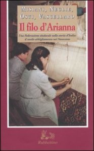 Il filo d'Arianna - Una federazione sindacale nella storia d'Italia: il tessile-abbigliamento nel Novecento