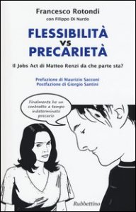 Flessibilità vs precarietà. Il jobs act di Matteo Renzi da che parte sta?