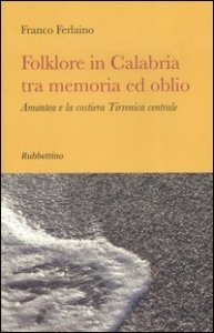 Folklore in Calabria tra memoria ed oblio - Amantea e la costiera tirrenica centrale