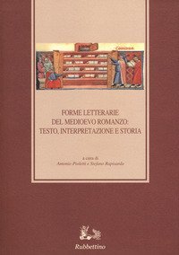 Forme letterarie del Medioevo romanzo: testo, interpretazione e storia. 11º Congresso della Società Italiana di Filologia Romanza