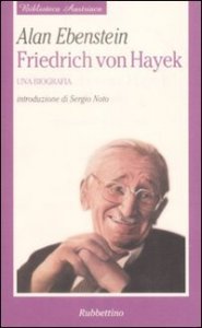 Friedrich von Hayek - Una biografia