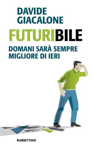 Futuribile. Domani sar&agrave; sempre migliore di ieri
