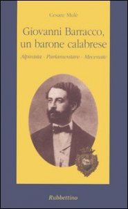 Giovanni Barracco, un barone calabrese - Alpinista, parlamentare, mecenate