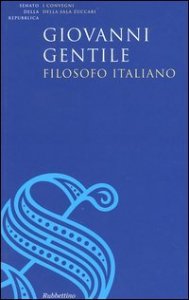 Giovanni Gentile, filosofo italiano - Atti del Convegno (Roma, 17 giugno 2004)