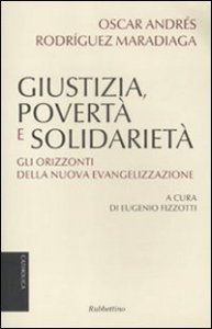 Giustizia, povert&agrave; e solidariet&agrave;. Gli orizzonti della nuova evangelizzazione